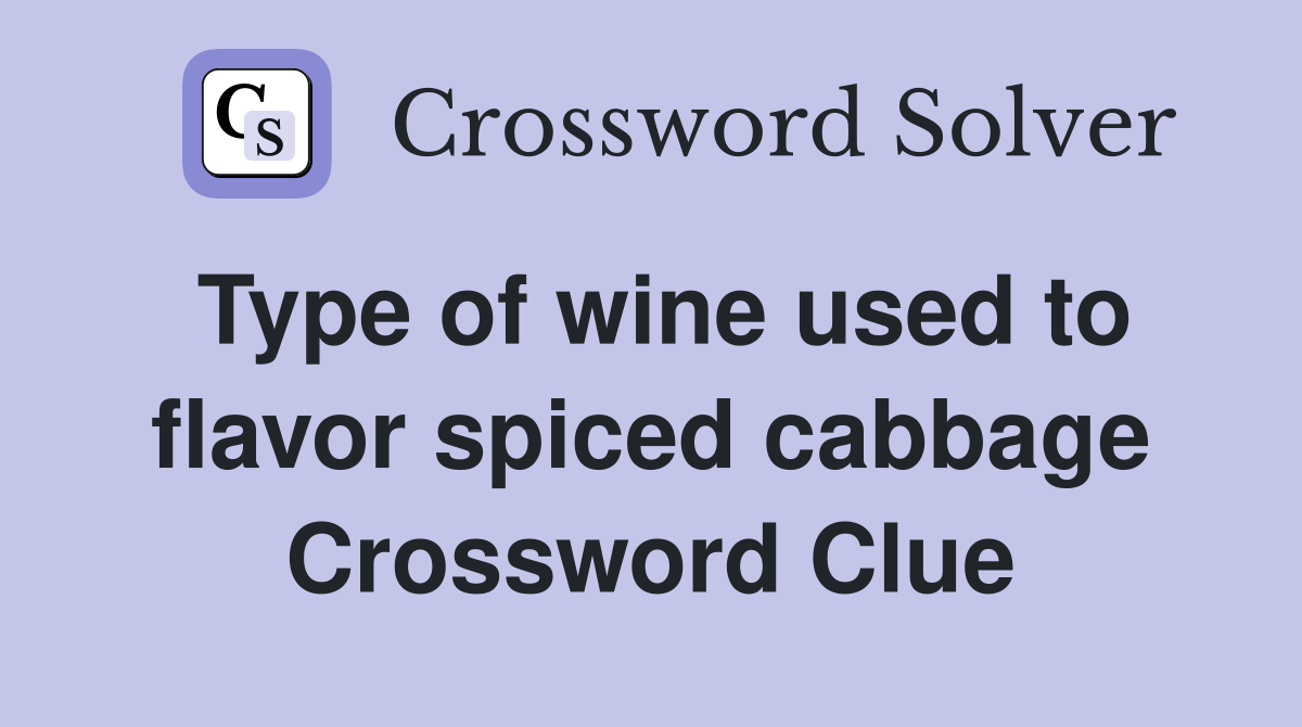 Type of wine used to flavor spiced cabbage Crossword Clue