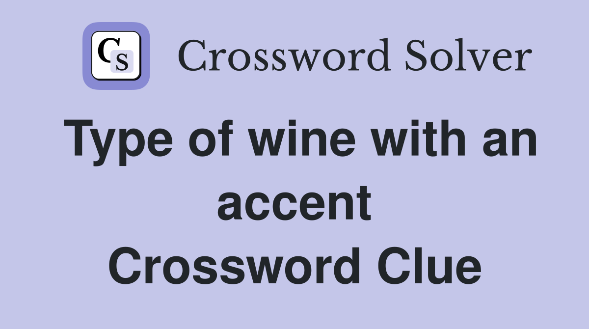 Type of wine with an accent Crossword Clue