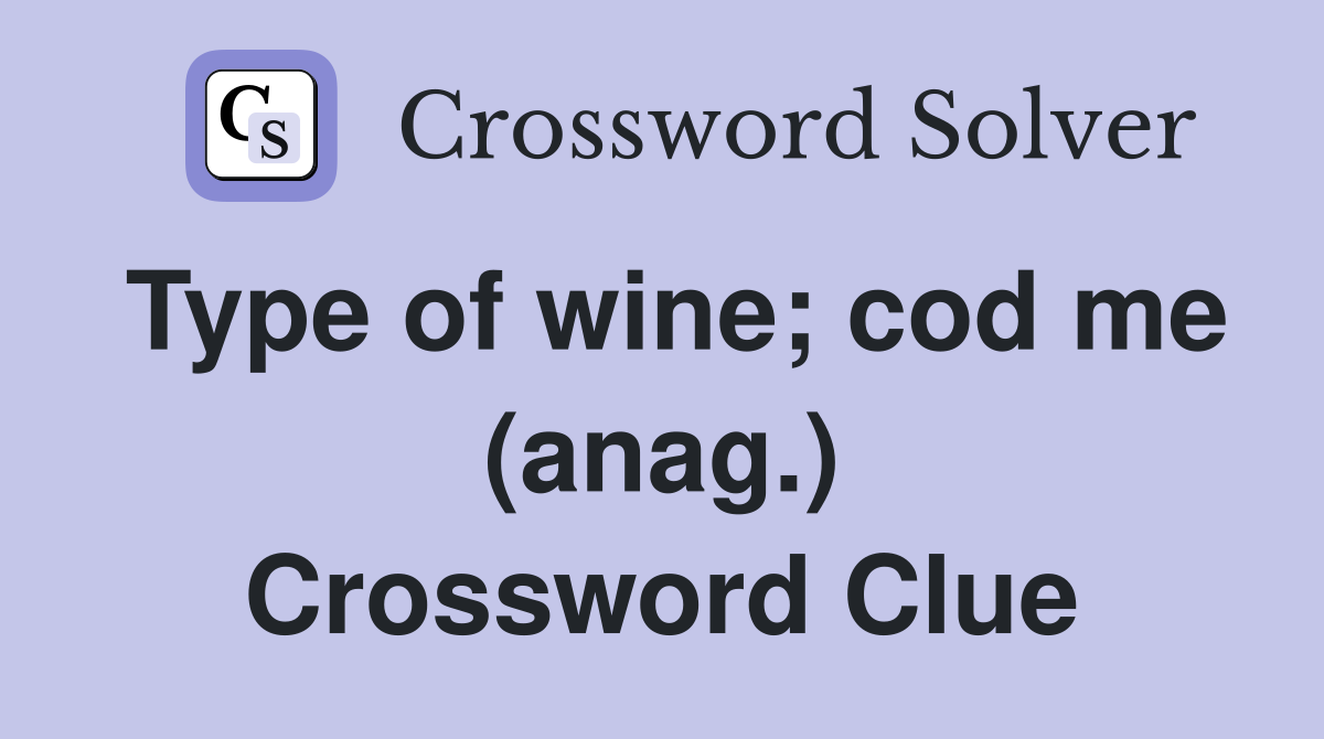 Type of wine; cod me (anag.) Crossword Clue