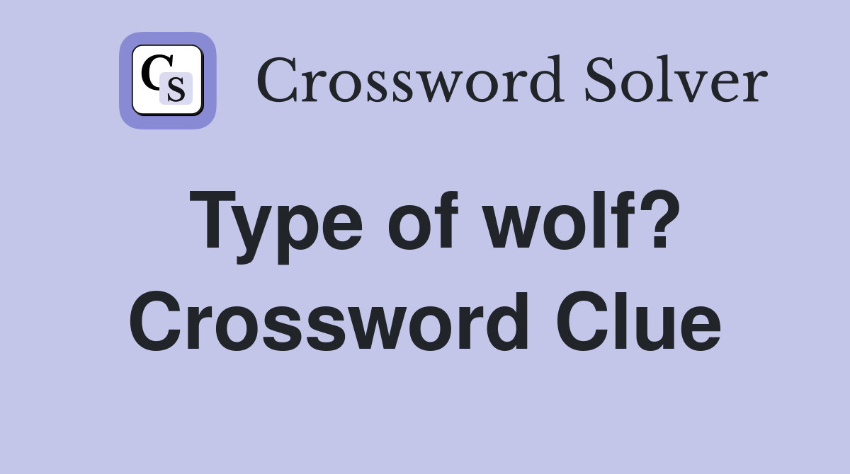 Type of wolf? Crossword Clue