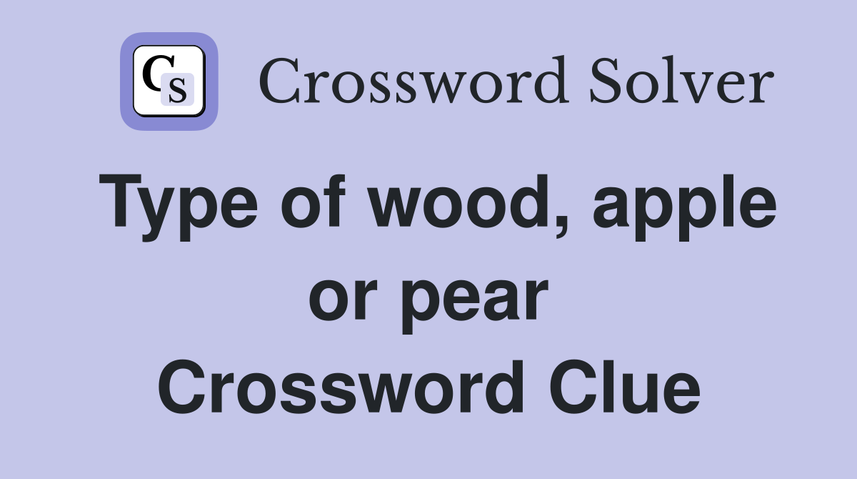 Type of wood, apple or pear Crossword Clue