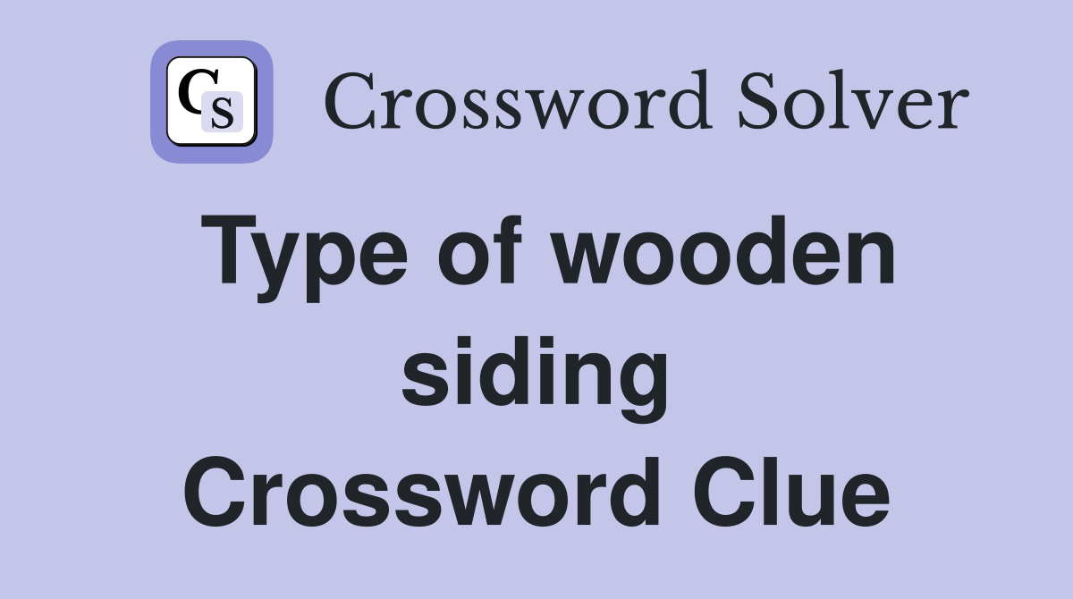 Type of wooden siding Crossword Clue