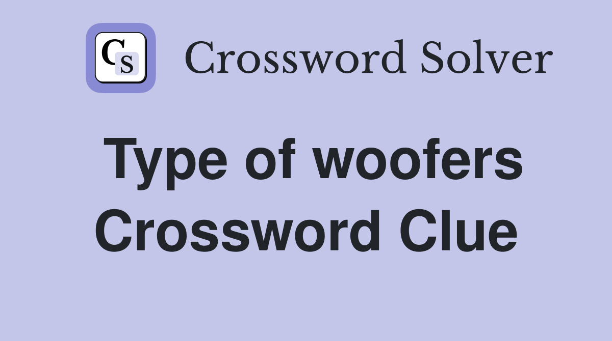 Type of woofers Crossword Clue