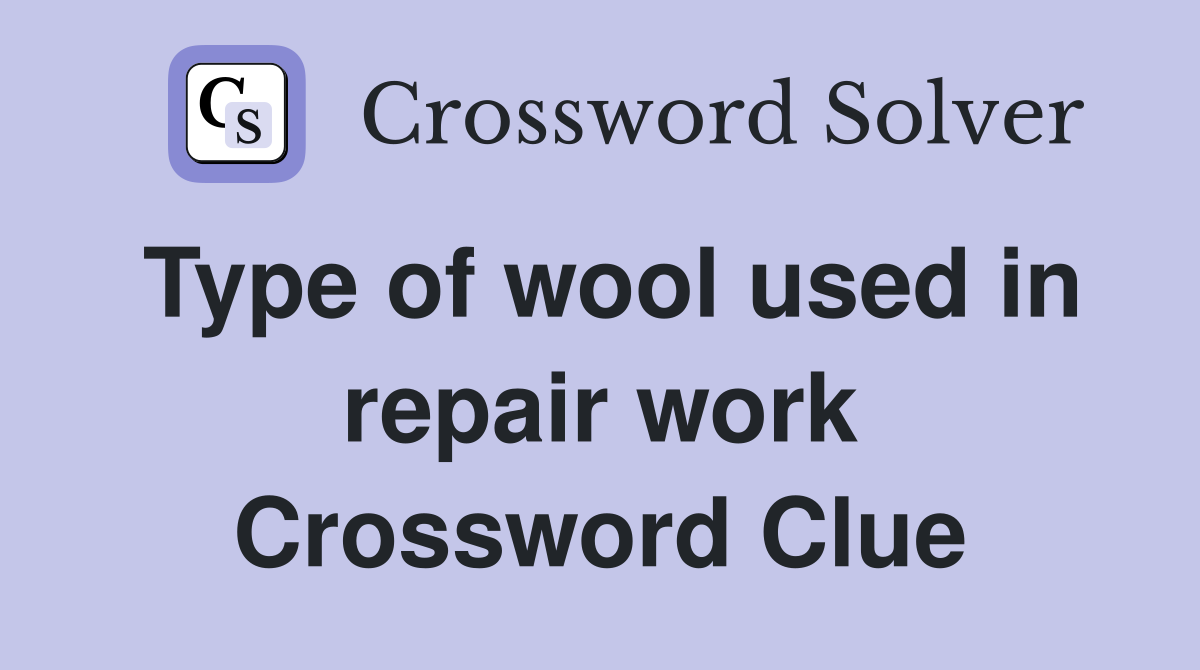 Type of wool used in repair work Crossword Clue