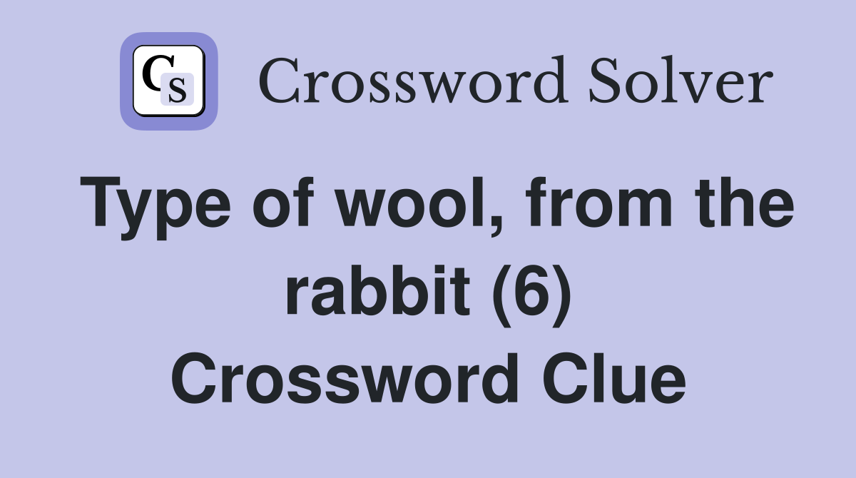 Type of wool, from the rabbit (6) Crossword Clue