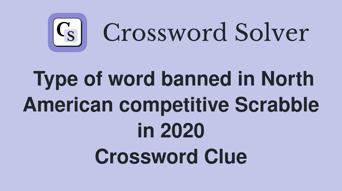 Type of word banned in North American competitive Scrabble in 2020 Crossword Clue