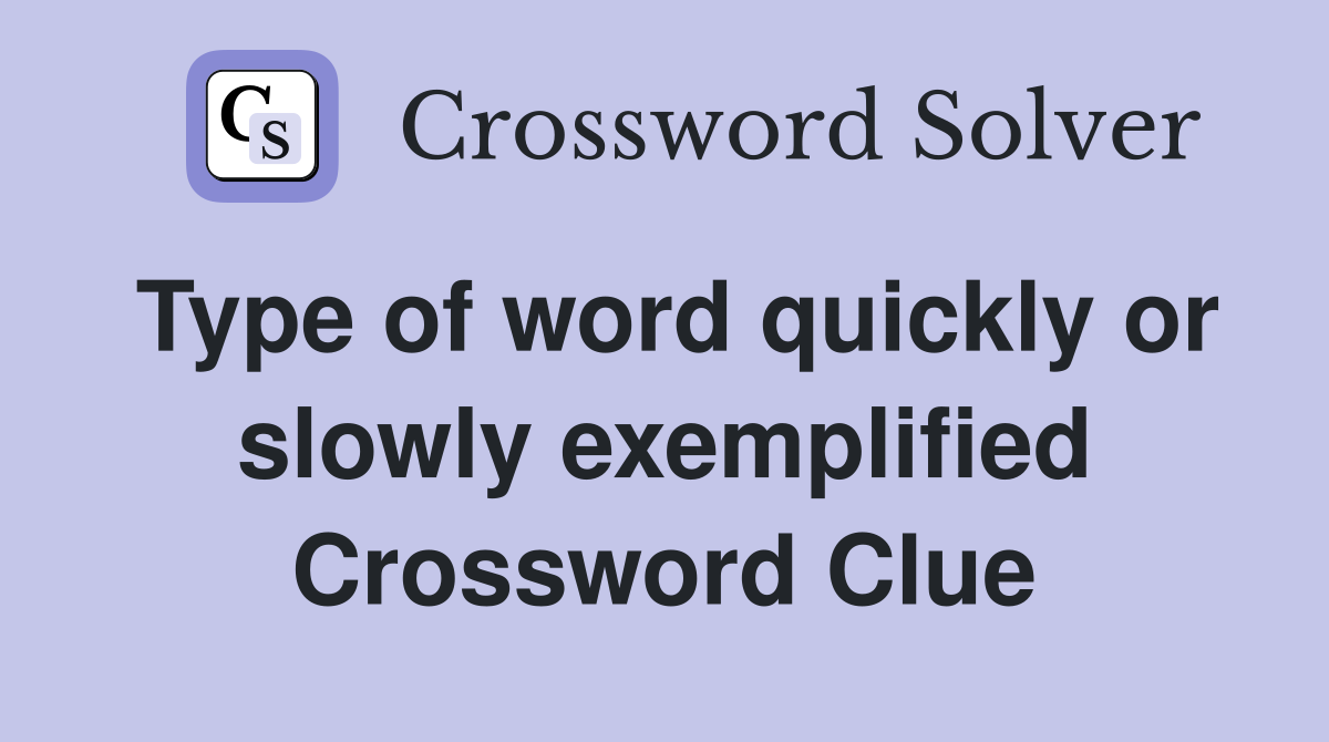Type of word quickly or slowly exemplified Crossword Clue