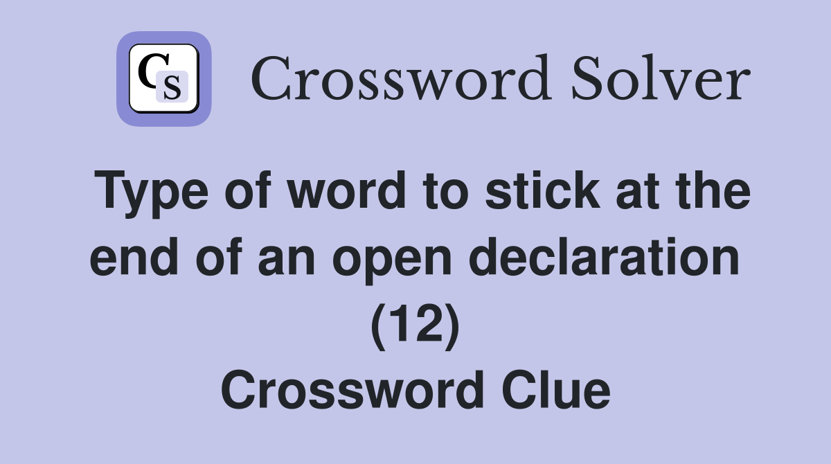 Type of word to stick at the end of an open declaration (12) Crossword Clue