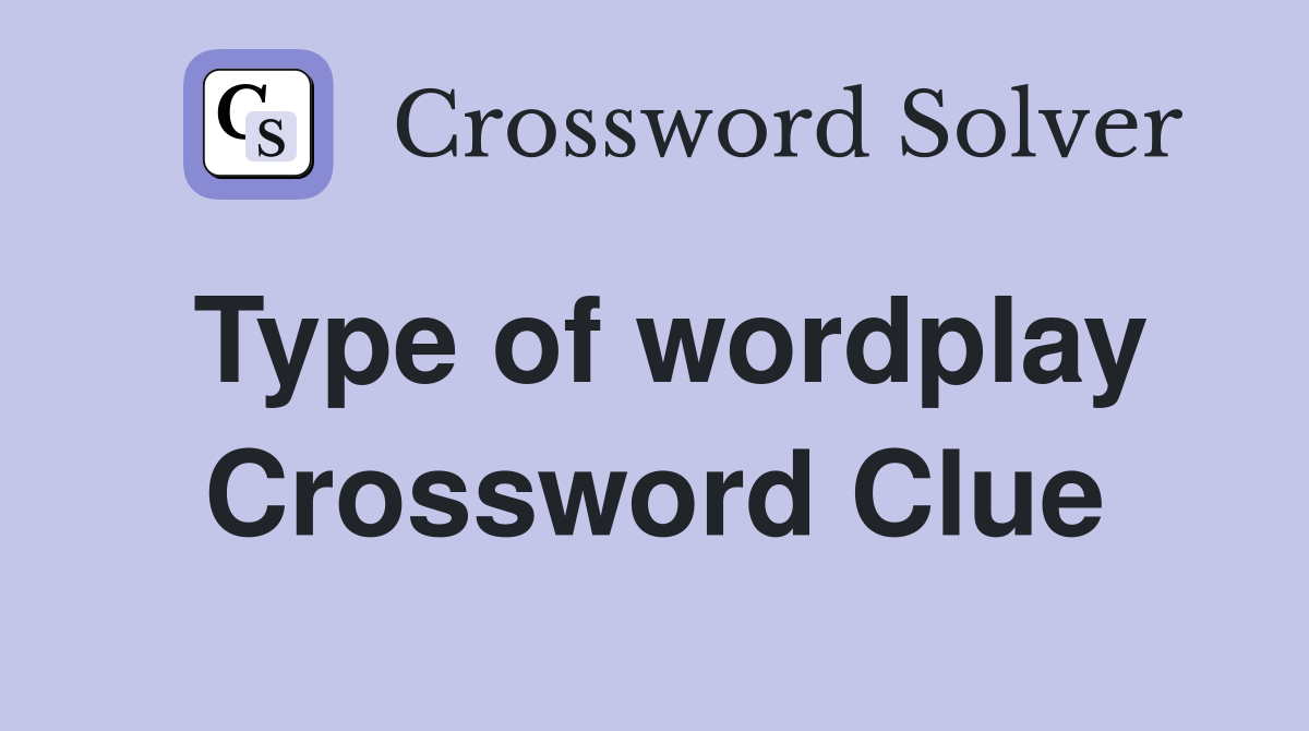 Type of wordplay Crossword Clue