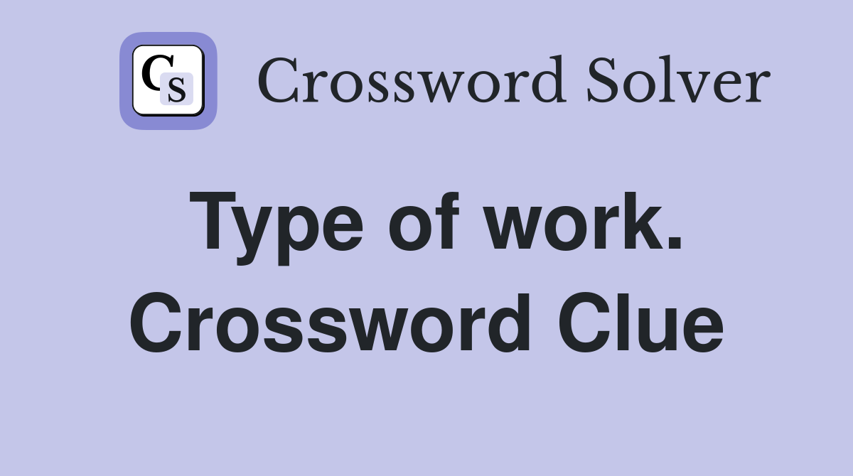 Type of work. Crossword Clue