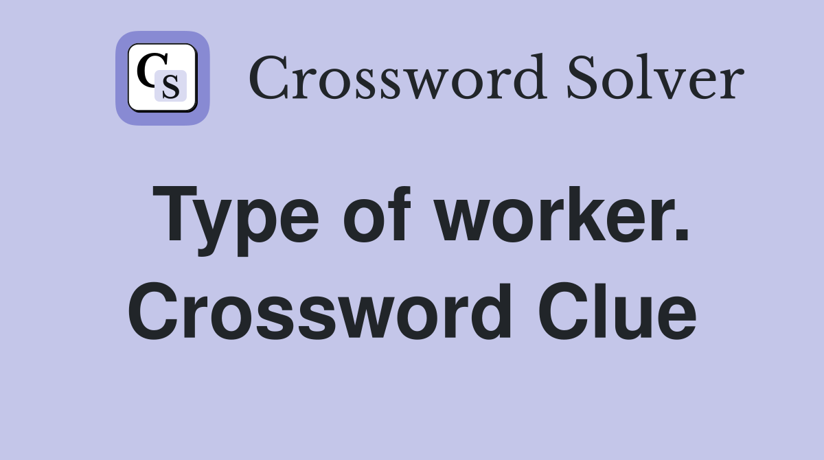 Type of worker. Crossword Clue
