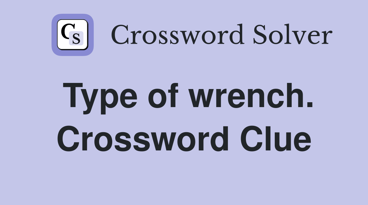 Type of wrench. Crossword Clue