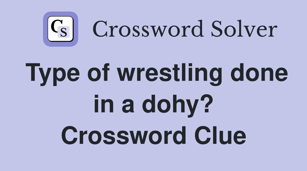 Type of wrestling done in a dohy? Crossword Clue