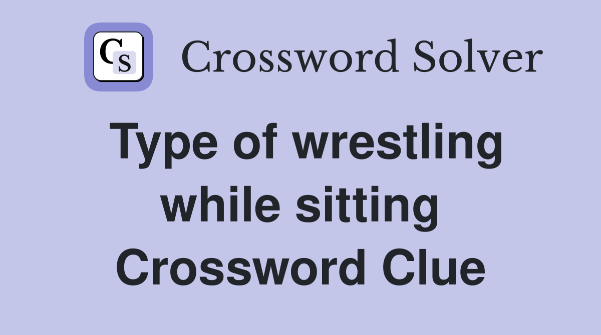 Type of wrestling while sitting Crossword Clue