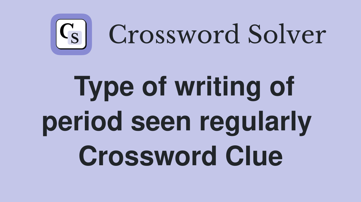 Type of writing of period seen regularly  Crossword Clue