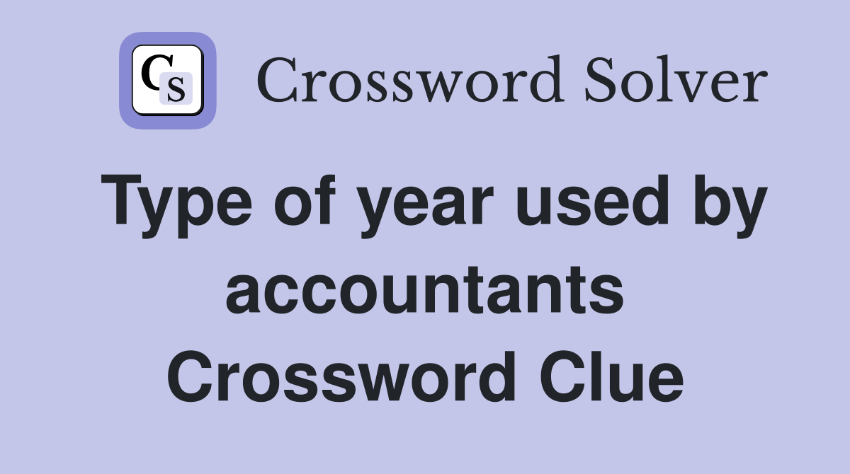 Type of year used by accountants Crossword Clue