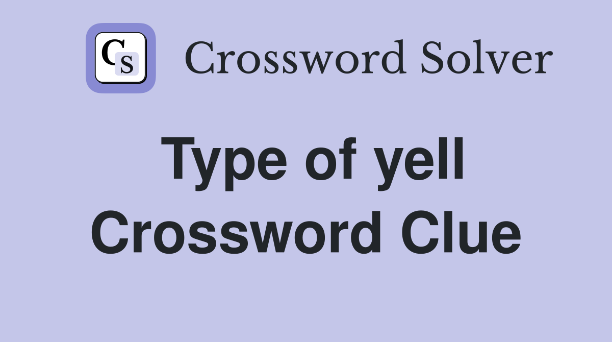 Type of yell Crossword Clue