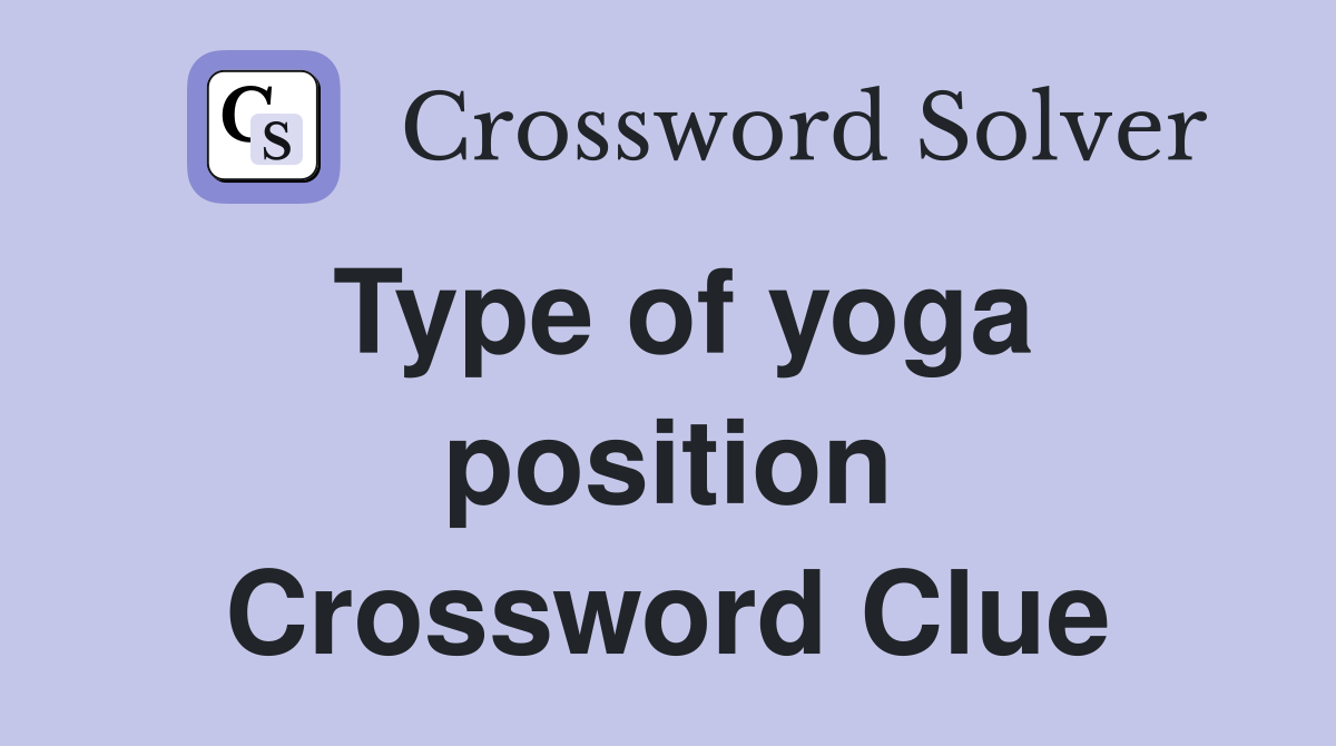 Type of yoga position Crossword Clue