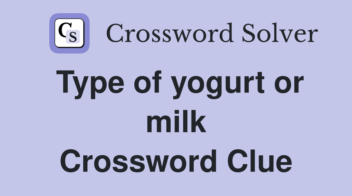 Type of yogurt or milk Crossword Clue