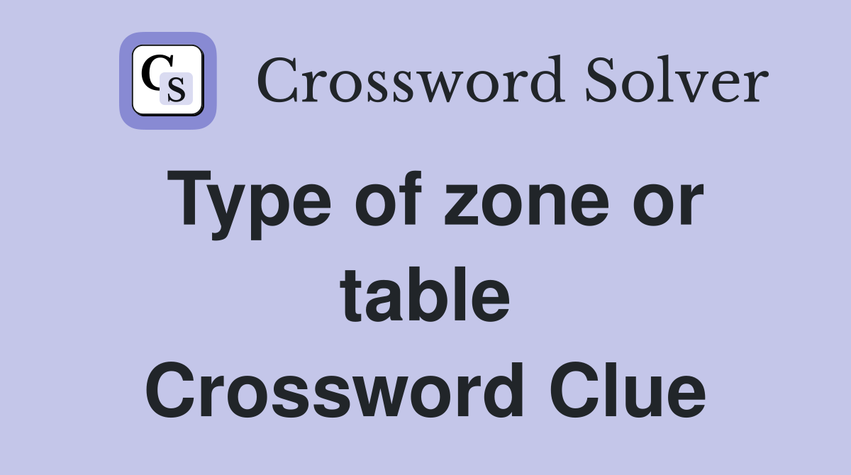 Type of zone or table Crossword Clue