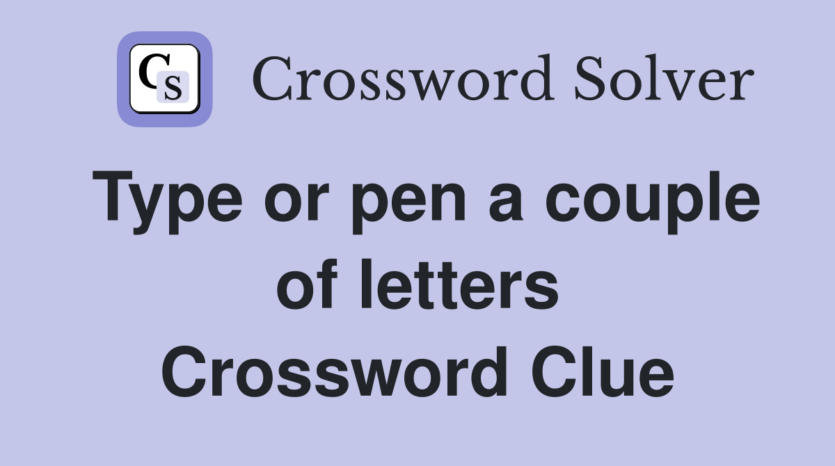 Type or pen a couple of letters Crossword Clue