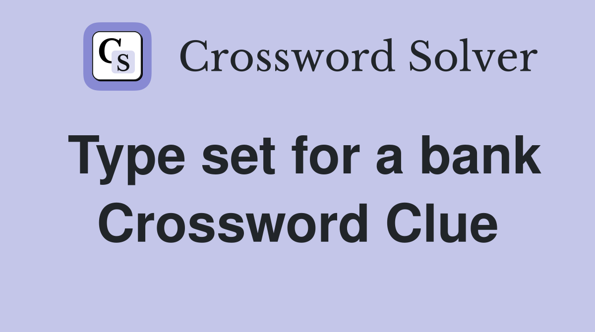 Type set for a bank Crossword Clue