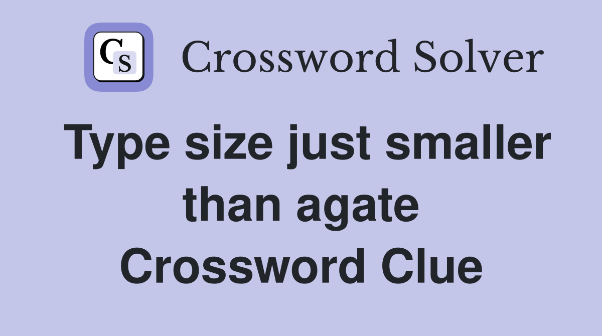 Type size just smaller than agate Crossword Clue