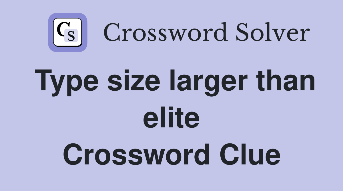 Type size larger than elite Crossword Clue