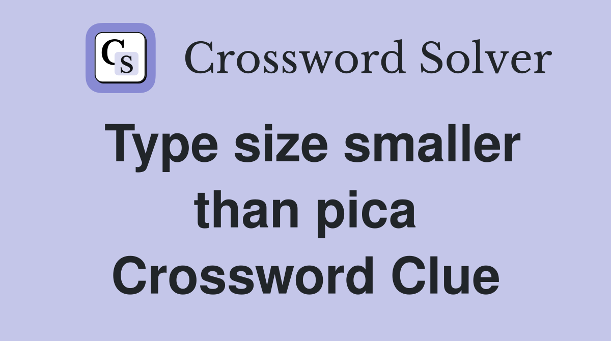Type size smaller than pica Crossword Clue