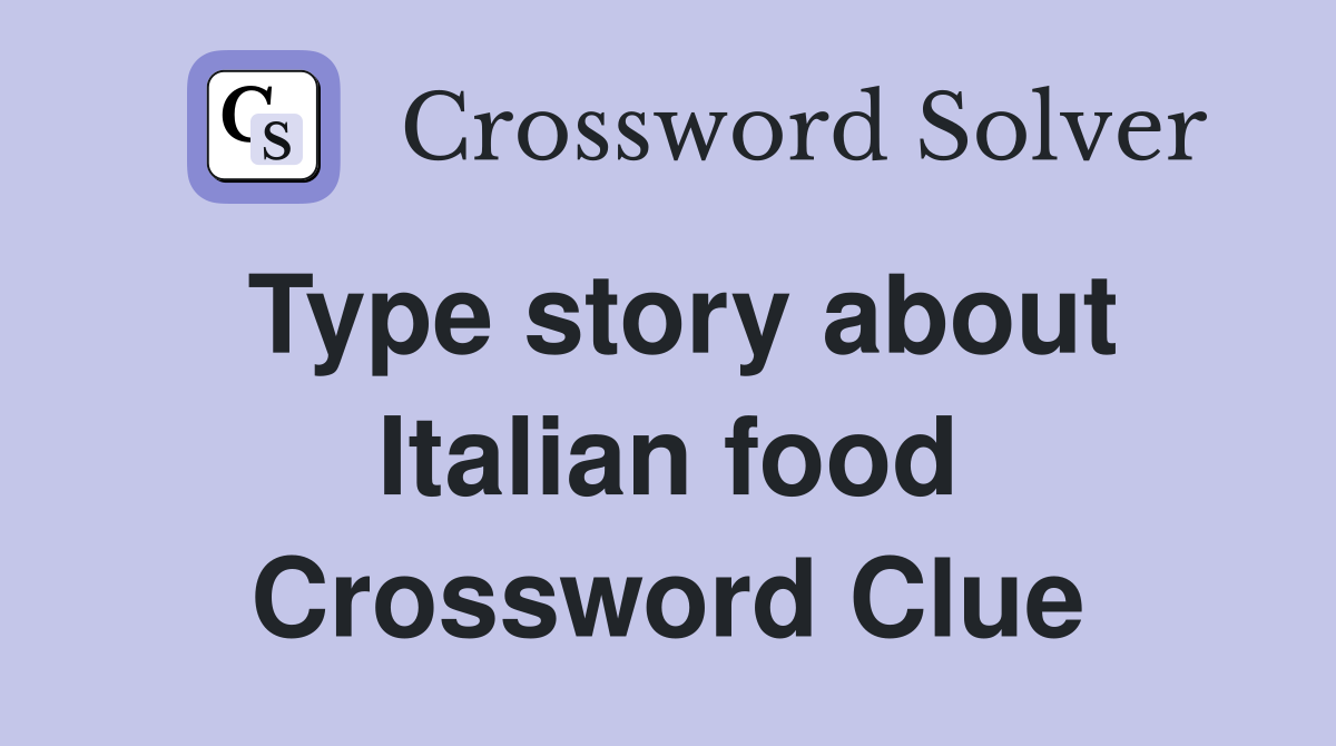 Type story about Italian food Crossword Clue