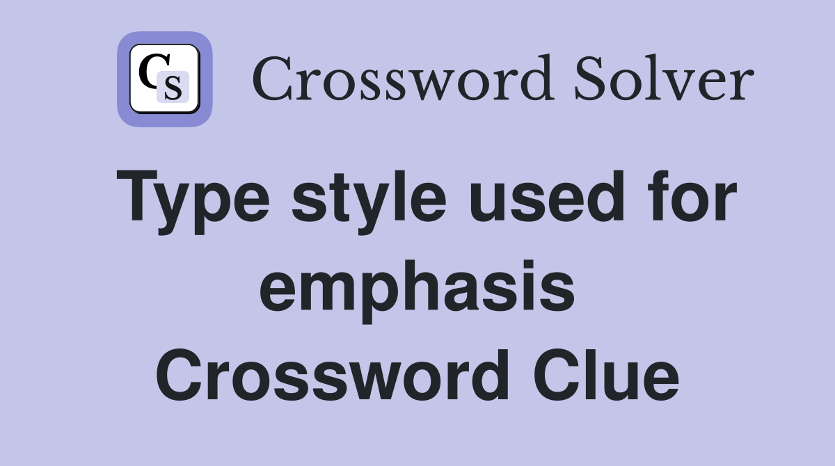 Type style used for emphasis Crossword Clue
