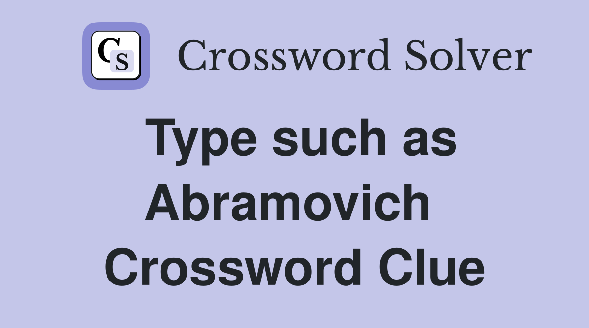 Type such as Abramovich  Crossword Clue