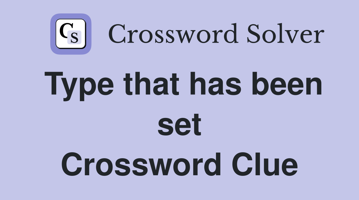 Type that has been set Crossword Clue