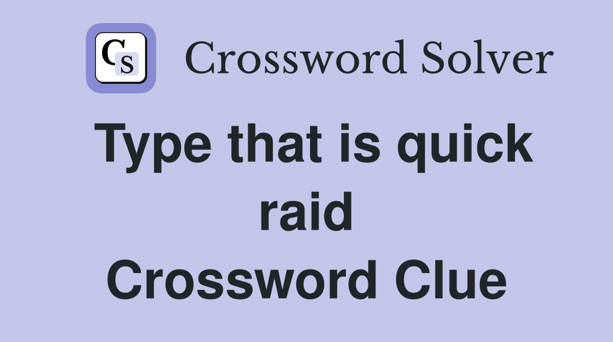 Type that is quick raid Crossword Clue