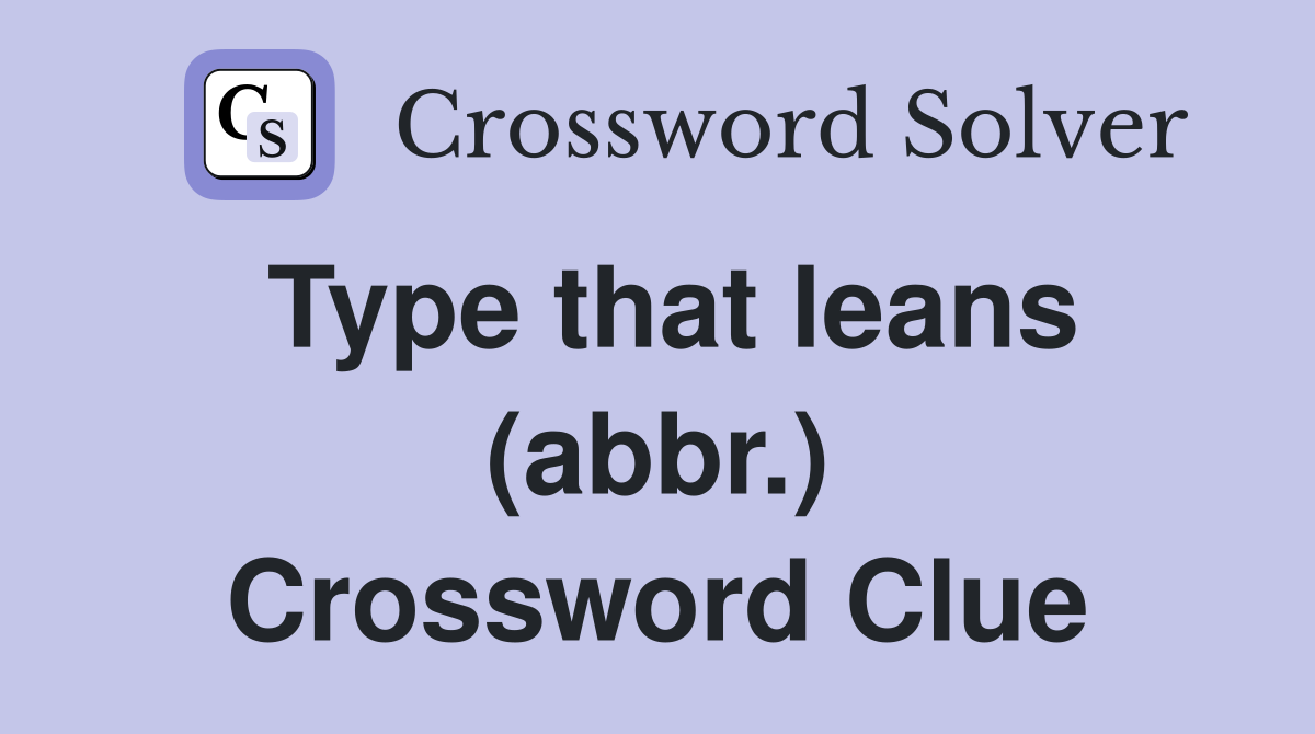 Type that leans (abbr.) Crossword Clue