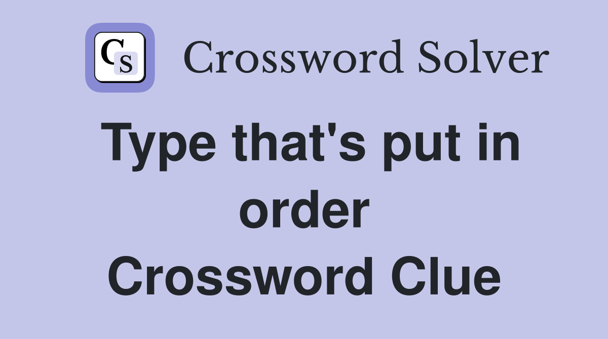 Type that's put in order Crossword Clue