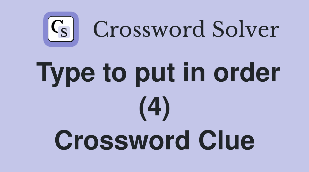 Type to put in order (4) Crossword Clue