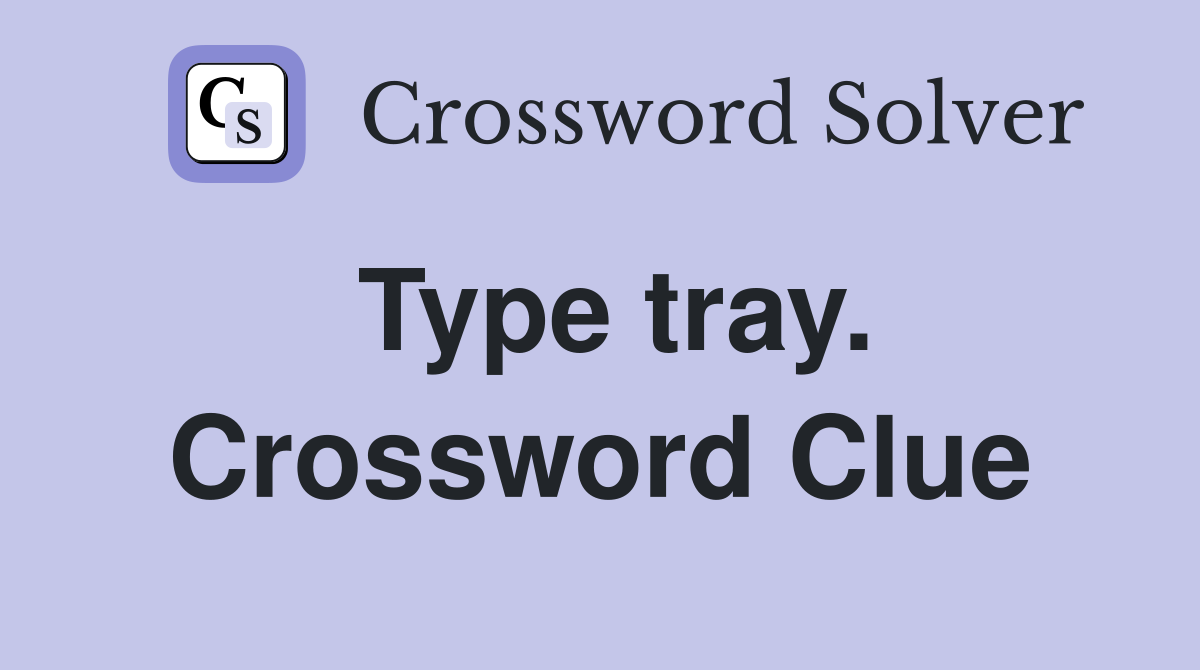 Type tray. Crossword Clue