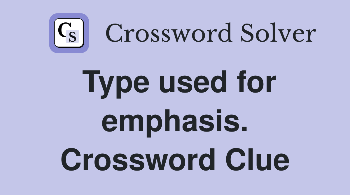 Type used for emphasis. Crossword Clue