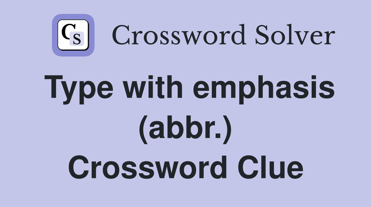 Type with emphasis (abbr.) Crossword Clue