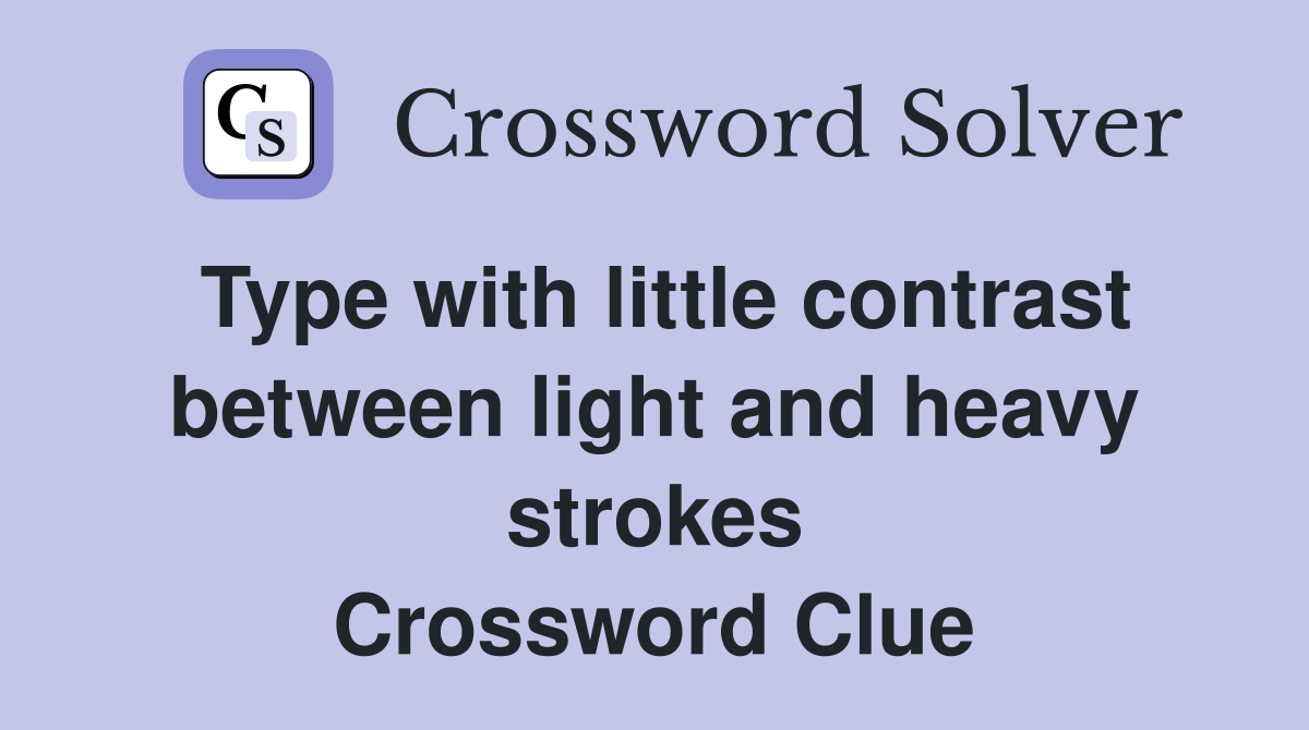 Type with little contrast between light and heavy strokes Crossword Clue