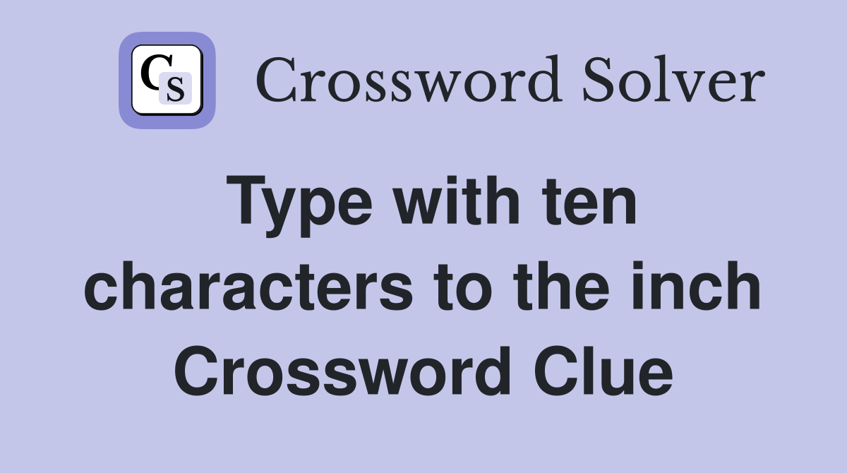 Type with ten characters to the inch Crossword Clue