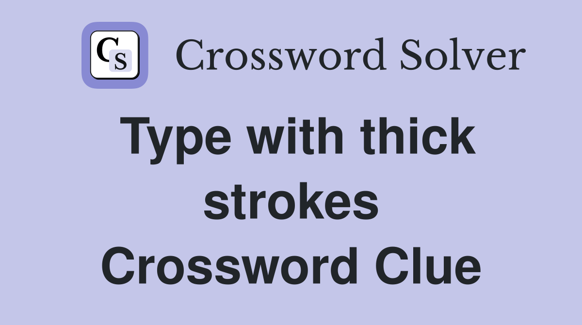 Type with thick strokes Crossword Clue