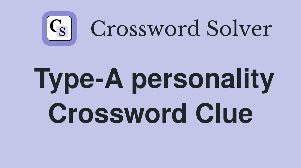 Type-A personality Crossword Clue