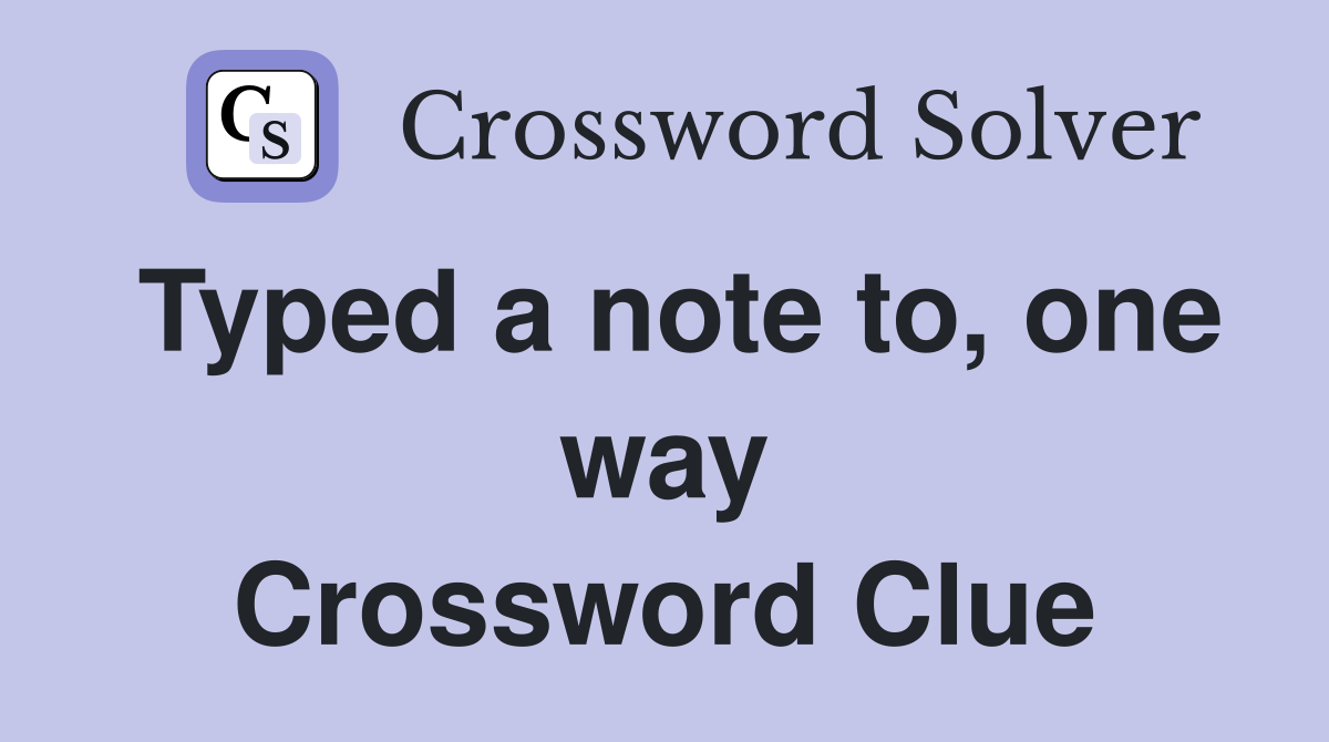 Typed a note to, one way Crossword Clue