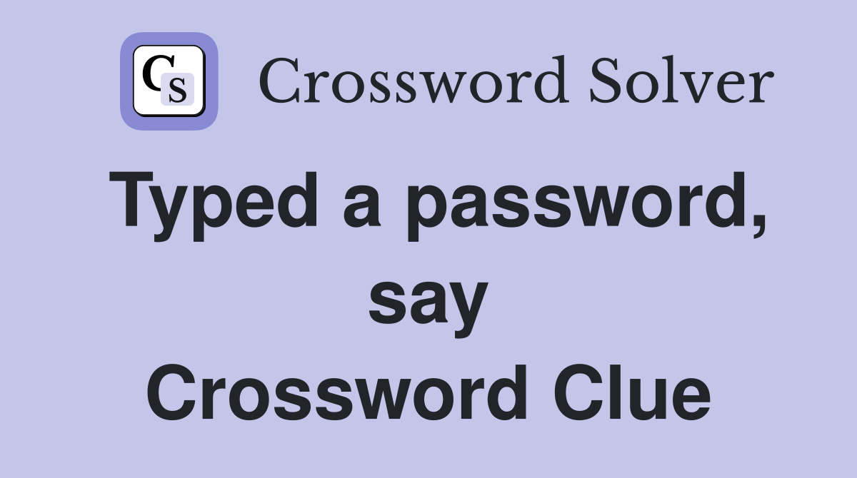 Typed a password, say Crossword Clue