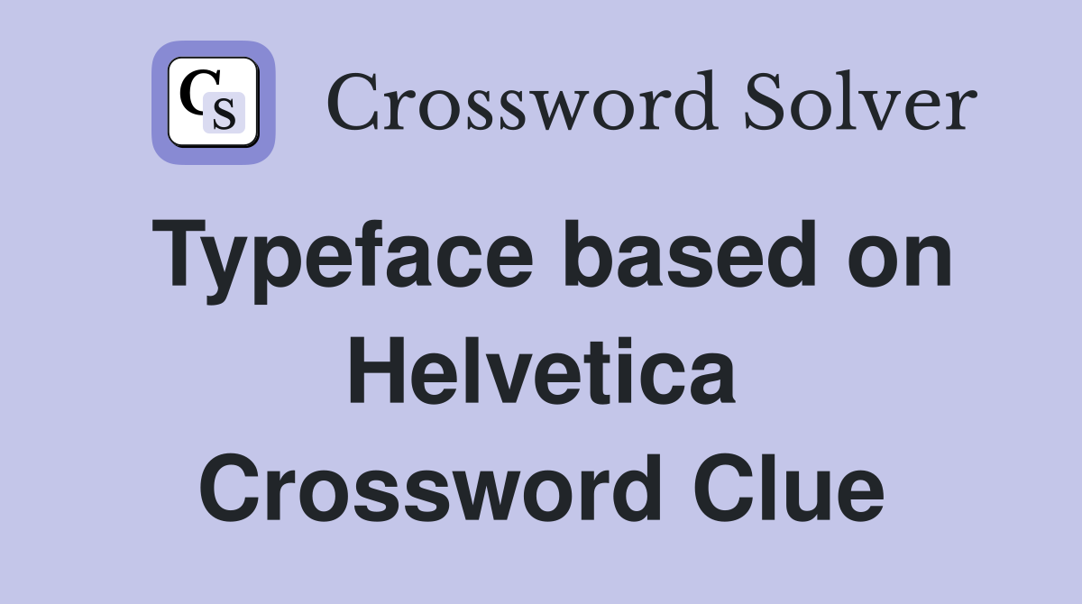 Typeface based on Helvetica Crossword Clue