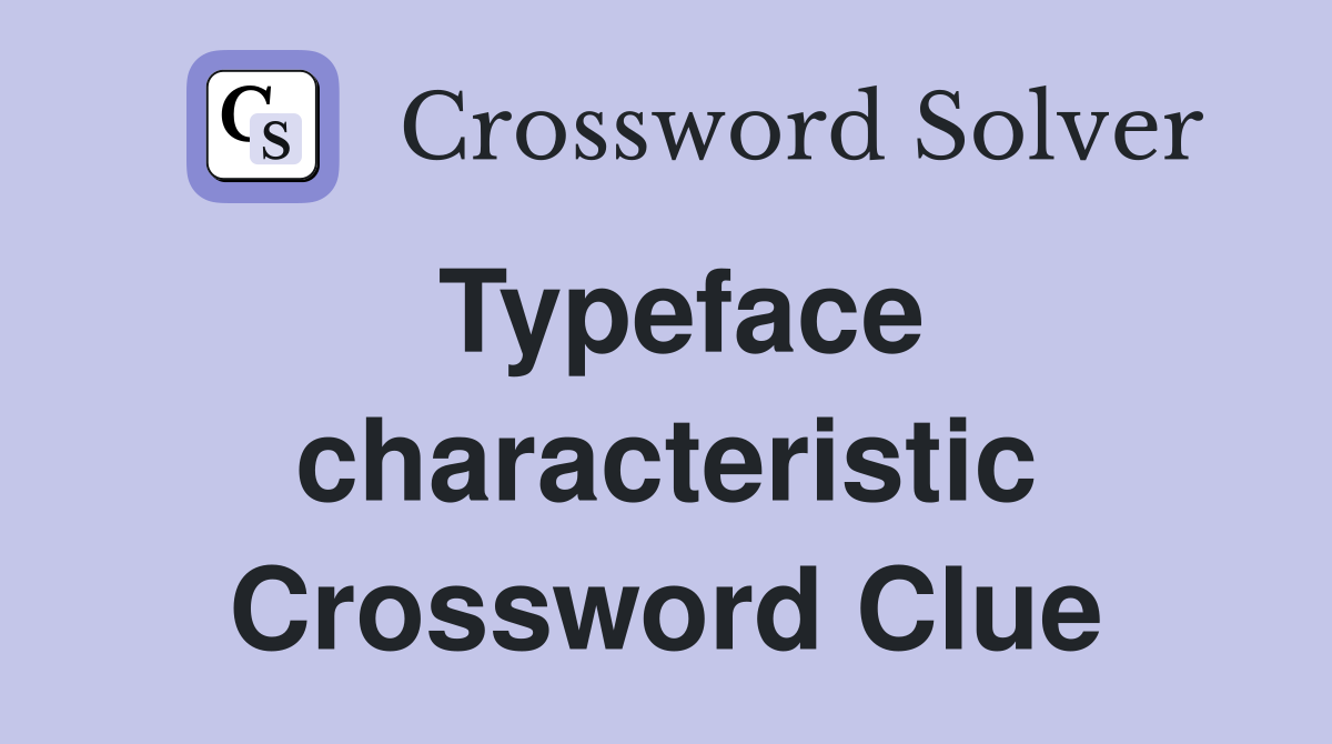 Typeface characteristic Crossword Clue