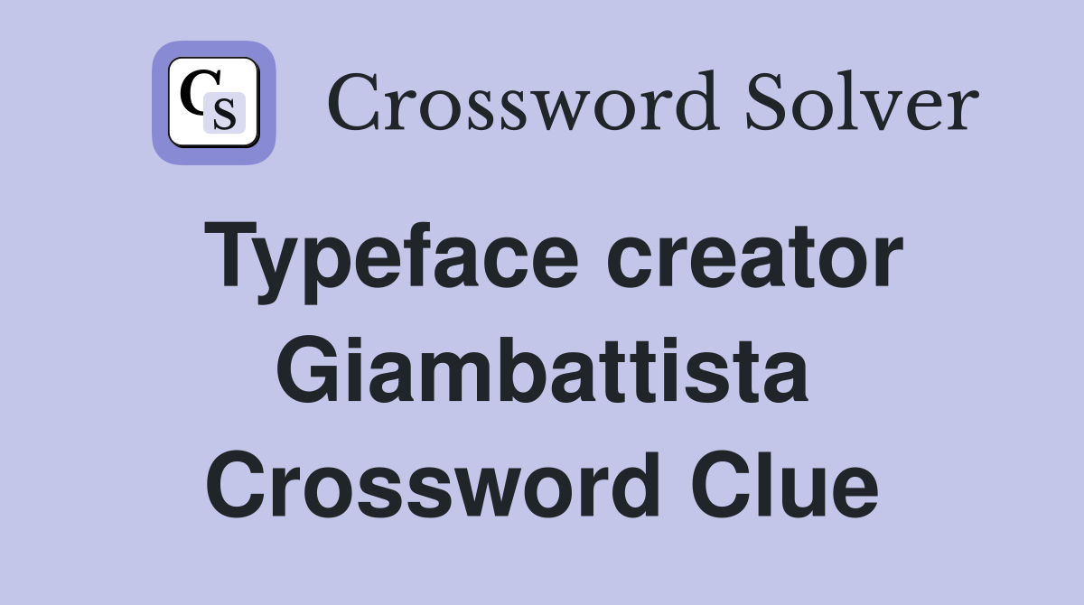 Typeface creator Giambattista Crossword Clue