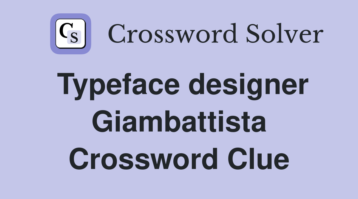Typeface designer Giambattista Crossword Clue